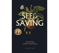 Seed Saving Traditions Around the World: A Practical Guide to Harvesting, Drying and Storing Seeds from Your Vegetable Garden (World Agricultural Knowledge)