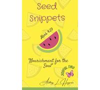 Seed Snippets Volume #2: A Daily Slice of Joy for your soul ("Seed Snippet...Nourishment For The Soul")