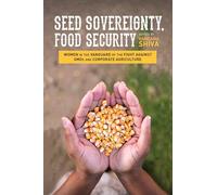Seed Sovereignty, Food Security: Women in the Vanguard of the Fight against GMOs and Corporate Agriculture
