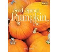 Seed, Sprout, Pumpkin, Pie (Picture the Seasons)