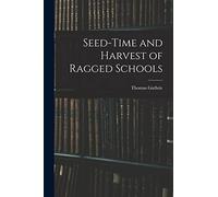 Seed-Time and Harvest of Ragged Schools