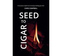 Seed to Cigar: An Amateur’s Guide from Growing to Rolling Your Own