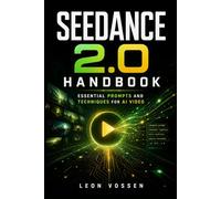 SEEDANCE 2.0 HANDBOOK: ESSENTIAL PROMPTS AND TECHNIQUES FOR AI VIDEO