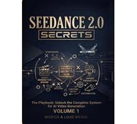 Seedance 2.0 Secrets: The Playbook: Unlock the Complete System for AI Video Generation (Seedance Secrets Series)