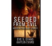 Seeded From Evil : Based On True Ghost Stories