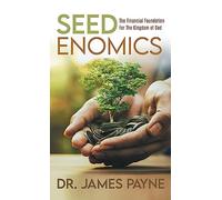 Seedenomics: The Financial Foundation For The Kingdom of God