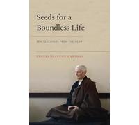 Seeds for a Boundless Life: Zen Teachings from the Heart