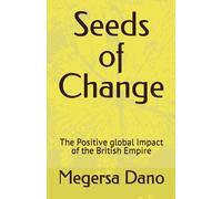 Seeds of Change: The Positive global Impact of the British Empire