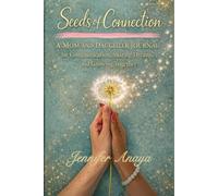 Seeds of Connection: A MOM & DAUGHTER JOURNAL for Communication, Sharing Dreams, and Growing Together