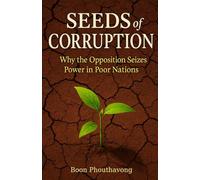 Seeds of Corruption:: Why the Opposition seizes the Poor Nations (The Consequences of the Detention Camp: A Tale of the Past and Present Amidst the Cultural Differences in the U.S.A.)