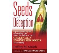 [Seeds of Deception: Exposing Industry and Government Lies about the Safety of the Genetically Engineered Foods You're Eating] [By: Jeffrey M. Smith] [February, 2014]