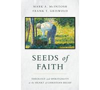 Seeds of Faith: Theology and Spirituality at the Heart of Christian Belief