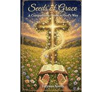 Seeds of Grace: A Compassionate Guide to God's Way: When Your Obedience Meets God's Timing (Psalm 32:8 "The Lord says, "I will guide you along the ... life. I will advise you and watch over you.")
