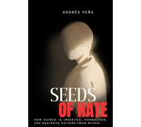 SEEDS OF HATE: How hatred is inherited, normalized, and destroys nations from within