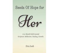 Seeds of Hope for Her: A 12-Month Faith Journal Scripture. Reflection. Healing. Growth.