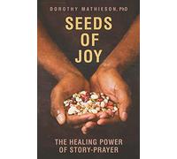 Seeds of Joy: The Healing Power of Story-Prayer