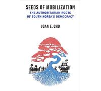 Seeds of Mobilization: The Authoritarian Roots of South Korea's Democracy (Emerging Democracies)
