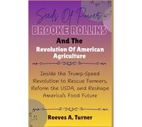 Seeds of Power: Brooke Rollins and the Revolution of American Agriculture: Inside the Trump-Speed Revolution to Rescue Farmers, Reform the USDA, and ... Architects of America’s New Direction)