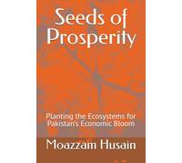Seeds of Prosperity: Planting the Ecosystems for Pakistan’s Economic Bloom