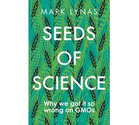 Seeds of Science : Why We Got It So Wrong On GMOs