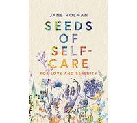 Seeds of Self-Care: For Love and Serenity