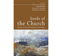 Seeds of the Church: Towards an Ecumenical Baptist Ecclesiology: 4 (Free Church, Catholic Tradition)