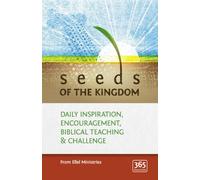 Seeds of the Kingdom: Daily Inspiration, Encouragement, Biblical Teaching and Challenge