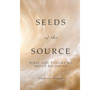 Seeds of the Source: What God Taught Me About Becoming (The Remembering Collection)