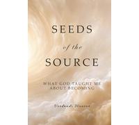 Seeds of the Source: What God Taught Me About Becoming (The Remembering Collection)