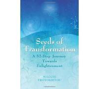 Seeds of Transformation: A 52 Step Journey to Enlightenment