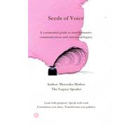 Seeds of Voice: A ceremonial guide to transformative communication and emotional legacy