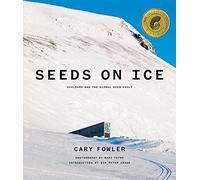 Seeds on Ice: Svalbard and the Global Seed Vaul, Fowler, Richardson, Tefre, +-