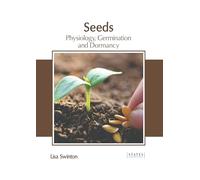 Seeds: Physiology, Germination and Dormancy