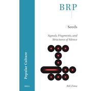 Seeds: Signals, Fragments, and Structures of Silence (Brill Research Perspectives in Popular Culture)