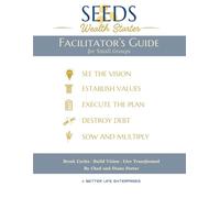 SEEDS Wealth Starter Facilitator's Guide: An 8-Week Journey of Biblical Vision, Stewardship, and Financial Transformation