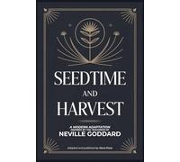 Seedtime and Harvest: A Modern Adaptation Inspired by The Teachings of Neville Goddard