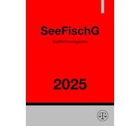 Seefischereigesetz - SeeFischG 2025: Gesetz zur Regelung der Seefischerei und zur Durchführung des Fischereirechts der Europäischen Union