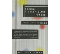 Seeing A Colorblind Future Paradox of race: The Paradox of Race: 1997 (1997 BBC Reith Lectures)