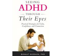 Seeing ADHD Through Their Eyes: Practical Strategies for Calm, Confidence, and Connection