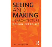 Seeing and Making in Architecture: Design Exercises by Miyasaka, Taiji (2013) Paperback