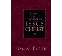 Seeing and Savoring Jesus Christ