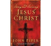 Seeing and Savoring Jesus Christ (Revised Edition)