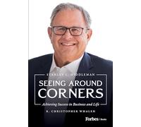 Seeing Around Corners: Achieving Success in Business and Life