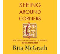 Seeing Around Corners: How to Spot Inflection Points in Business Before They Happen