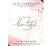 Seeing Beautiful Again : 50 Devotions to Find Redemption in Every Part of Your Story