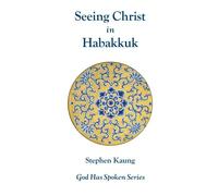 Seeing Christ in Habakkuk: The Just Shall Live by Faith (God Has Spoken)