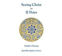 Seeing Christ in II Peter: Seeing Christ in His Everlasting Kingdom (God Has Spoken)