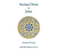 Seeing Christ in John: Seeing Christ as the Son of God (God Has Spoken)