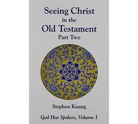 Seeing Christ in the Old Testament, Part Two: Isaiah to Malachi: 01 (God Has Spoken): Vol 1, Part 2: Seeing Christ in the O.T.