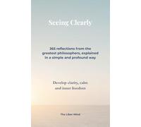 Seeing Clearly: 365 Philosophical Reflections for Inner Freedom (The Liber Mind - English)